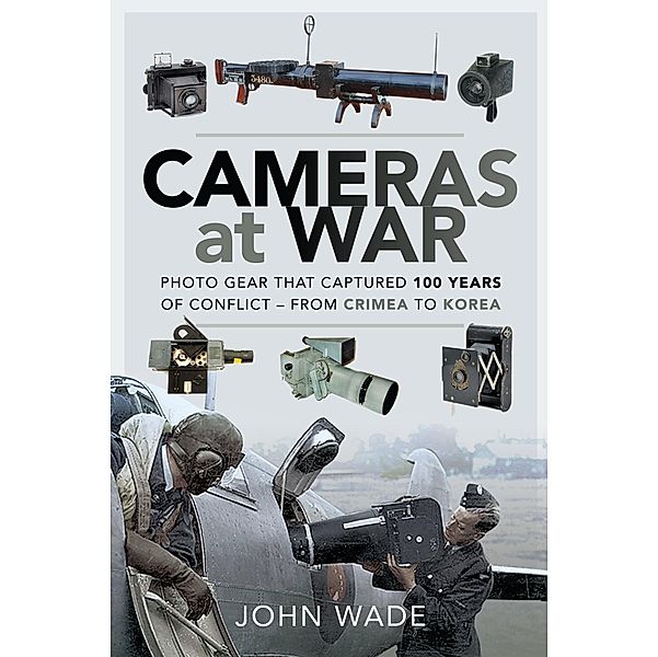 Cameras at War / Pen and Sword Military, Wade John Wade