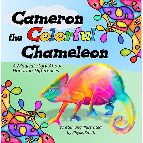Cameron the Colorful Chameleon:  A Magical Story About Honoring Differences, Phyllis Smith