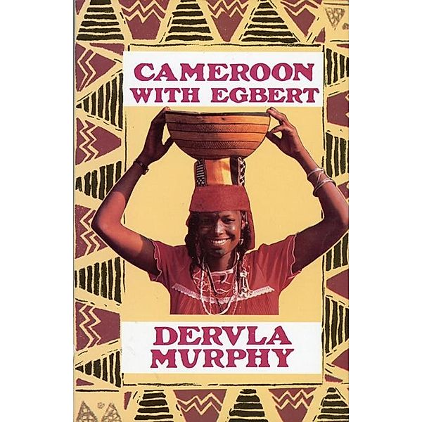 Cameroon with Egbert, Murphy Dervla Murphy