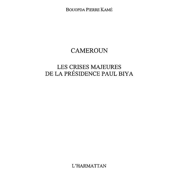 Cameroun crises majeures  de la presiden / Hors-collection, Kame Bouopda Pierre