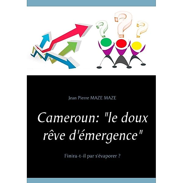 Cameroun : le doux rêve d'émergence, Jean Pierre Maze Maze