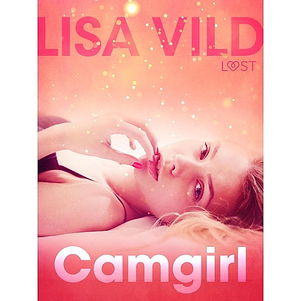 Camgirl - Relato erótico / LUST, Lisa Vild