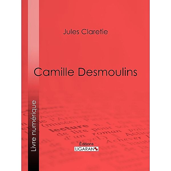 Camille Desmoulins, Jules Claretie, Ligaran