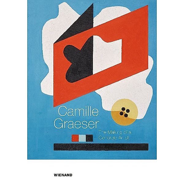 Camille Graeser. The Making of a Concrete Artist