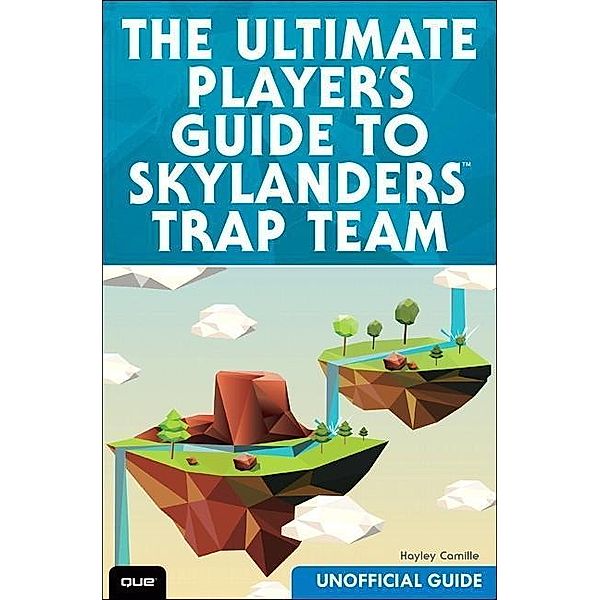 Camille, H: Ultimate Guide to Skylanders Trap Team, Hayley Camille, James Floyd Kelly