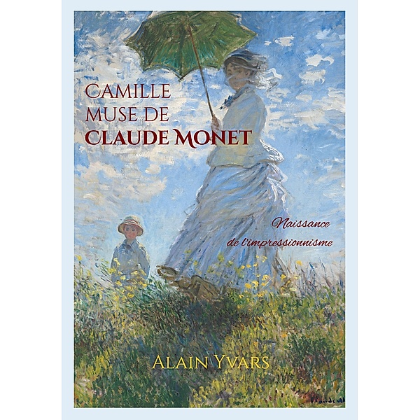 Camille muse de Claude Monet, Alain Yvars