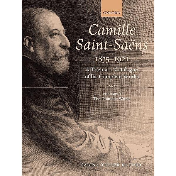 Camille Saint-Saens 1835-1921: A Thematic Catalogue of His Complete Works, Volume II: The Dramatic Works, Sabina Teller Ratner