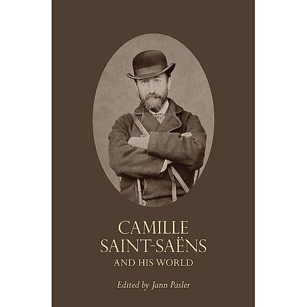Camille Saint-Saëns and His World / The Bard Music Festival Bd.32