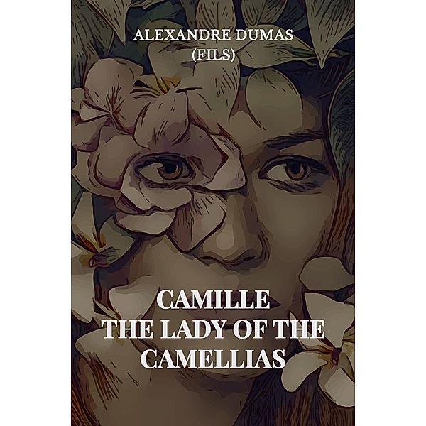 Camille: The Lady of the Camellias, Alexandre Dumas (Fils)