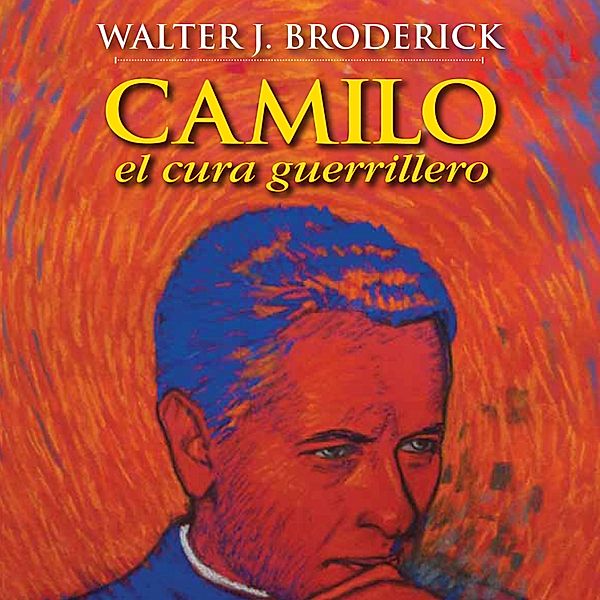 Camilo, el cura guerrillero, Walter J.Broderick