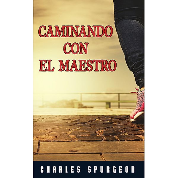 Caminando con el Maestro, Charles H. Spurgeon