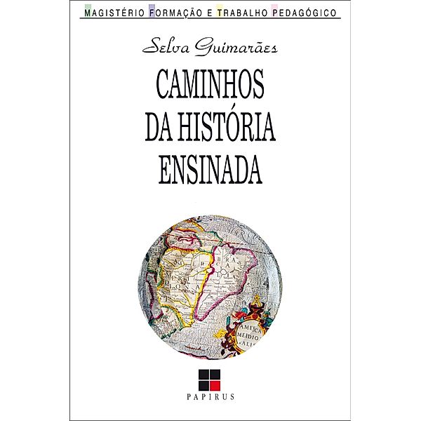 Caminhos da história ensinada / Magistério: Formação e trabalho pedagógico, Selva Guimarãe