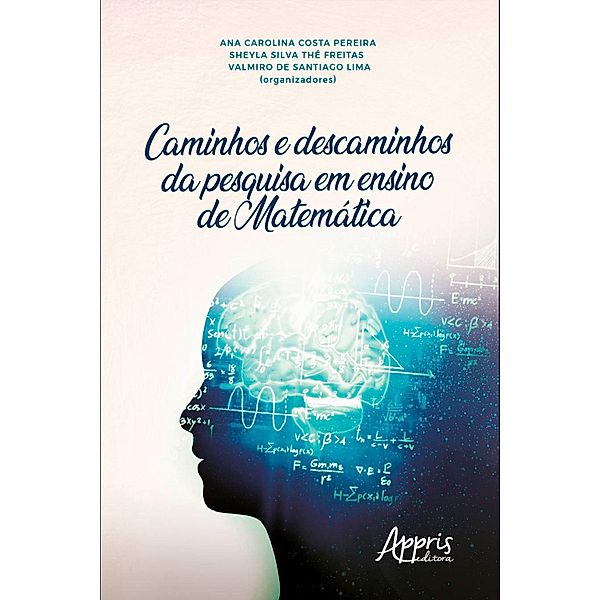 Caminhos e Descaminhos da Pesquisa em Ensino de Matemática, Ana Carolina Costa Pereira, Sheyla Silva Thé Freitas, Valmiro Santiago de Lima