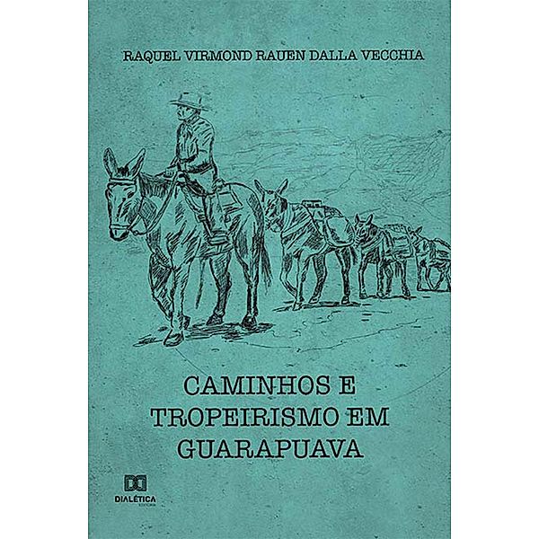 Caminhos e Tropeirismo em Guarapuava, Raquel Virmond Rauen Dalla Vecchia