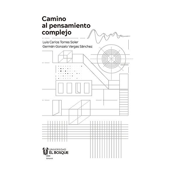 Camino al pensamiento complejo, Luis Carlos Torres Soler, Germa´n Gonzalo Vargas Sa´nchez