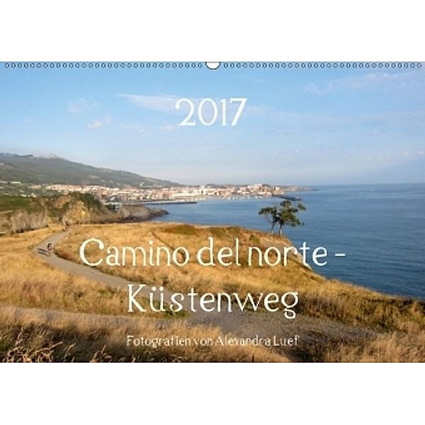 Camino del norte - Küstenweg (Wandkalender 2017 DIN A2 quer), Alexandra Luef