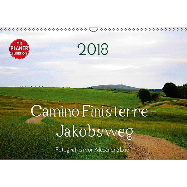 Camino Finisterre - JakobswegAT-Version (Wandkalender 2018 DIN A3 quer) Dieser erfolgreiche Kalender wurde dieses Jahr m, Alexandra Luef