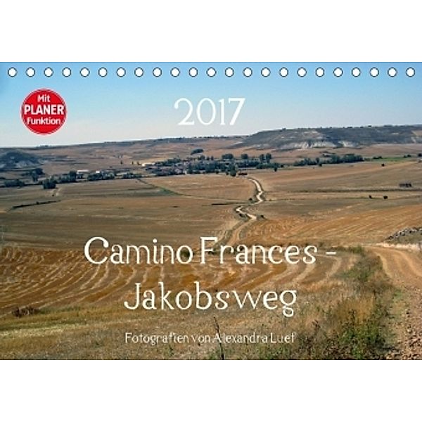 Camino Frances - JakobswegAT-Version (Tischkalender 2017 DIN A5 quer), Alexandra Luef