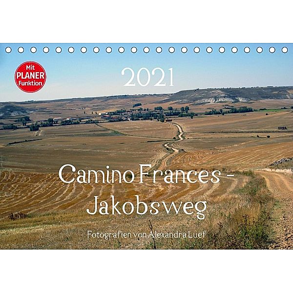 Camino Frances - JakobswegAT-Version (Tischkalender 2021 DIN A5 quer), Alexandra Luef