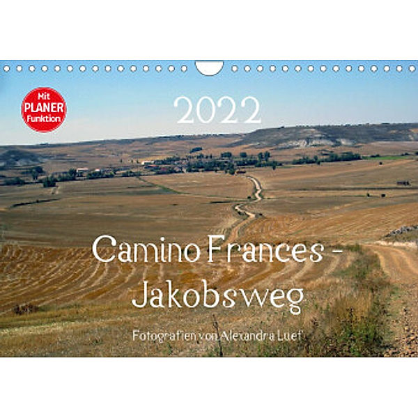 Camino Frances - JakobswegAT-Version  (Wandkalender 2022 DIN A4 quer), Alexandra Luef