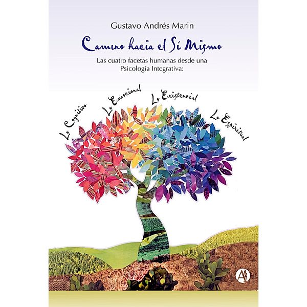 Camino hacia el sí mismo. Las cuatro facetas humanas desde una psicología integrativa, Gustavo Andrés Marin