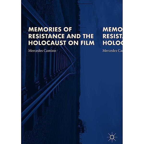 Camino, M: Memories of Resistance and the Holocaust on Film, Mercedes Camino