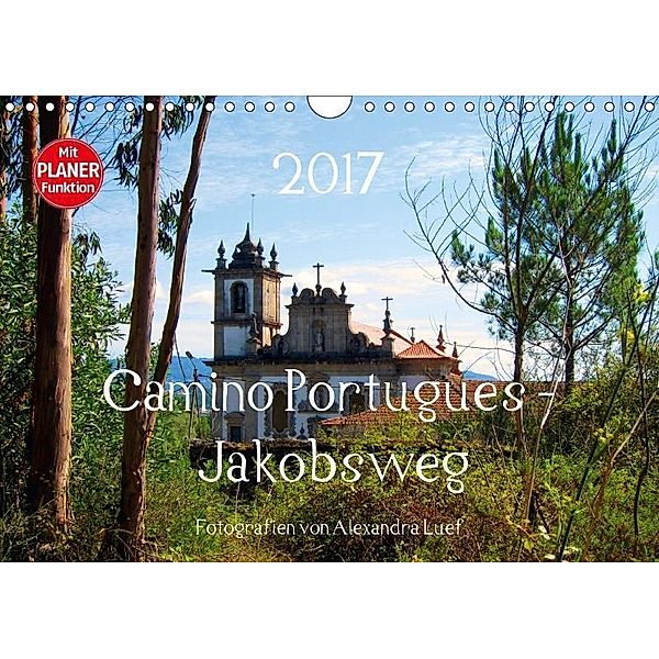 Camino Portugues - JakobswegAT-Version (Wandkalender 2017 DIN A4 quer), Alexandra Luef