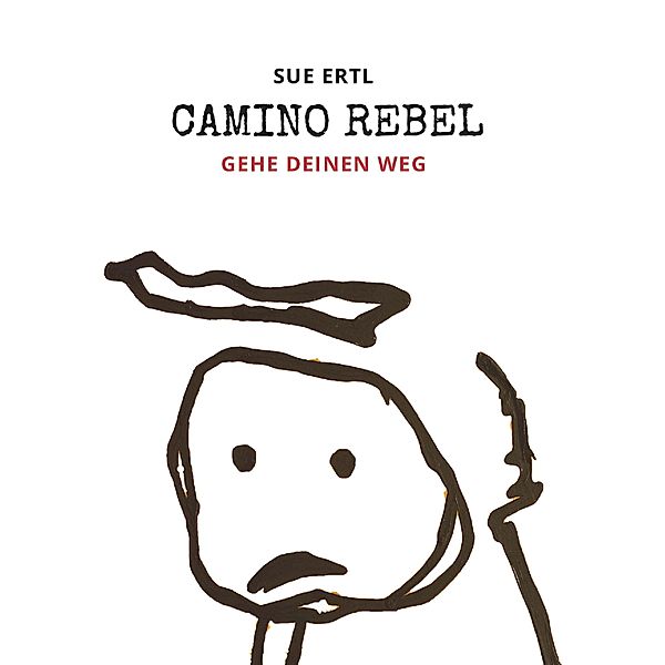 Camino Rebel - Gehe deinen Weg, Sue Ertl