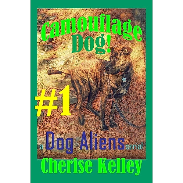 Camouflage Dog 1 - A Dog Aliens Serial, Cherise Kelley