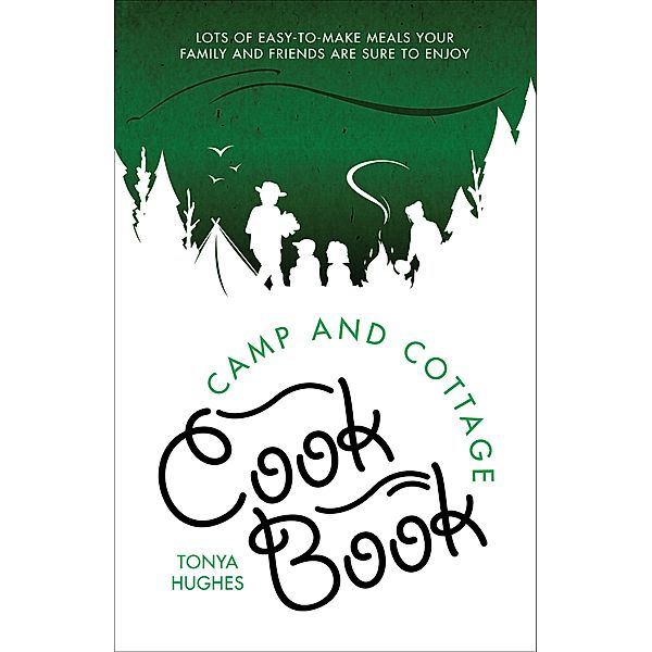 Camp and Cottage Cookbook, Tonya Hughes