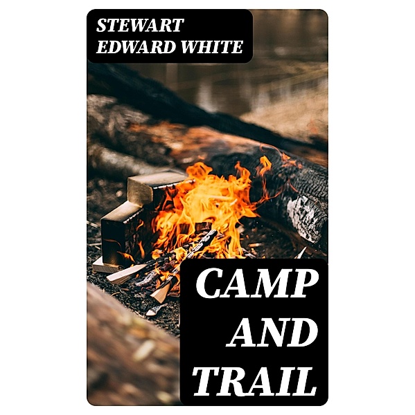 Camp and Trail, Stewart Edward White