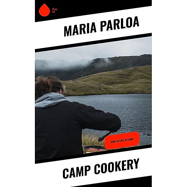 Camp Cookery, Maria Parloa