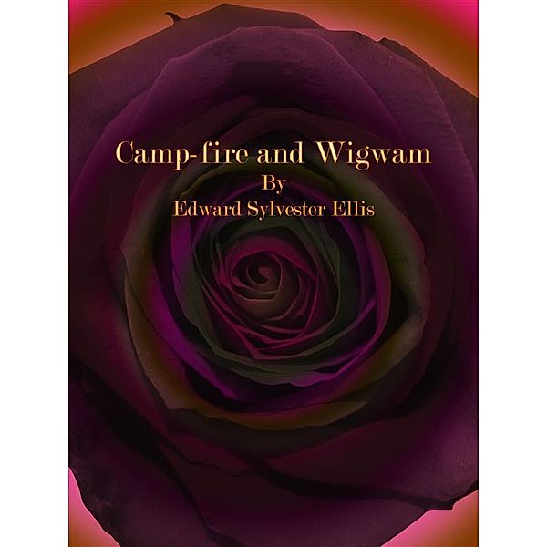 Camp-fire and Wigwam, Edward Sylvester Ellis