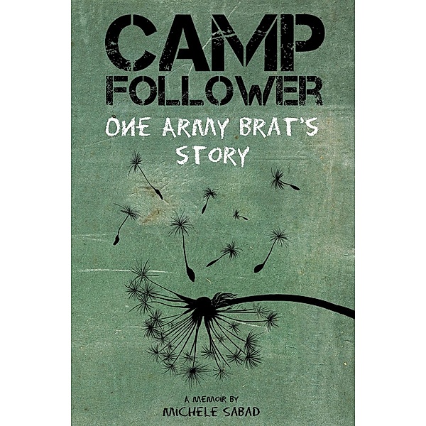 Camp Follower One Army Brat's Story, Michele Sabad