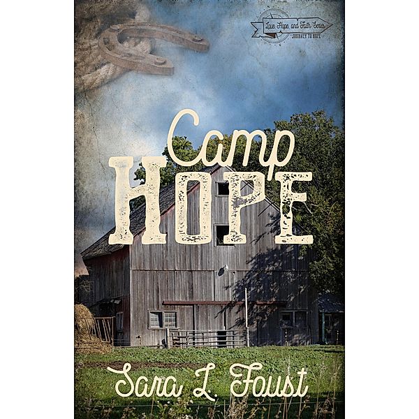 Camp Hope: Journey to Hope (Love, Hope, and Faith) / Love, Hope, and Faith, Sara L. Foust