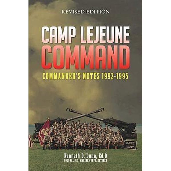 Camp Lejeune Command: Commander's Notes, Kenneth Dunn