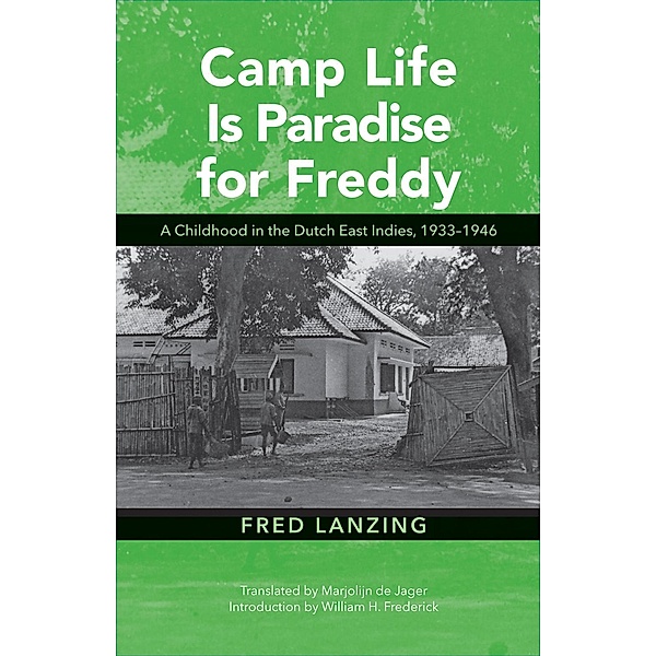 Camp Life Is Paradise for Freddy / Research in International Studies, Southeast Asia Series, Fred Lanzing