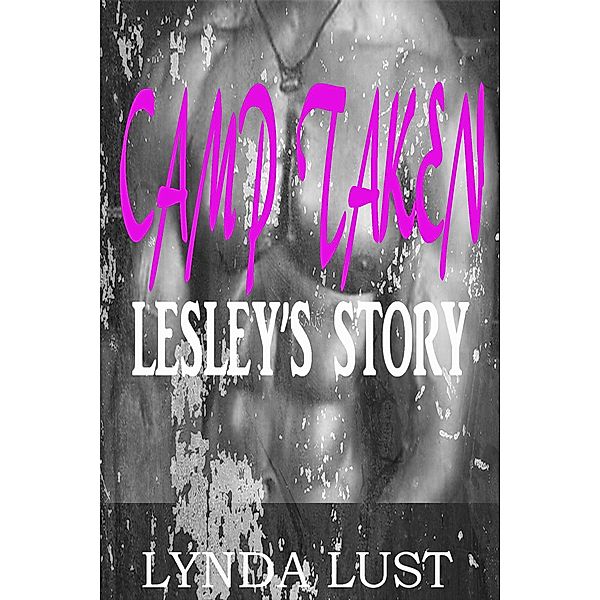 Camp Taken: Lesley's Story / Camp Taken, Lynda Lust