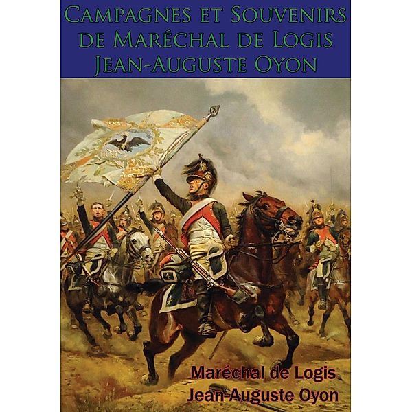 Campagnes et Souvenirs de Marechal de Logis Jean-Auguste Oyon, Marechal De Logis Jean-Auguste Oyon