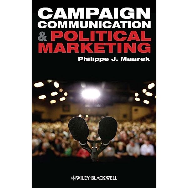 Campaign Communication and Political Marketing, Philippe J. Maarek