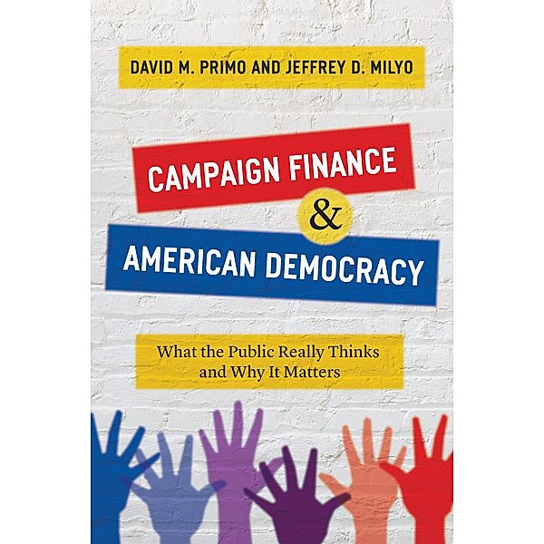 Campaign Finance & American Democracy, David M. Primo, Jeffrey D. Milyo