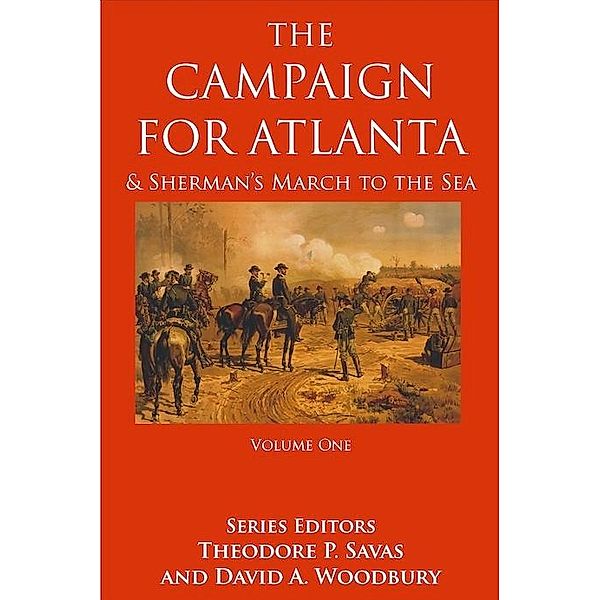 Campaign For Atlanta & Sherman's March to the Sea, Volume 1 / Savas Publishing, Savas Theodore P. Savas