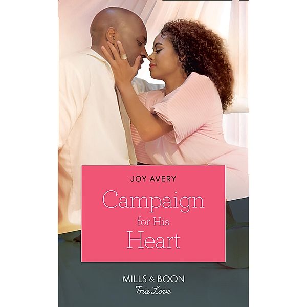 Campaign For His Heart (A True North Hero, Book 2) (Mills & Boon True Love), Joy Avery