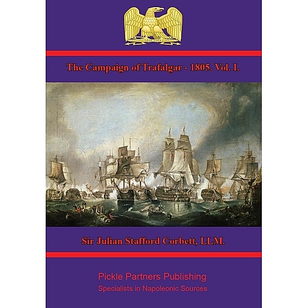 Campaign of Trafalgar - 1805. Vol. I., Llm. Julian Stafford Corbett