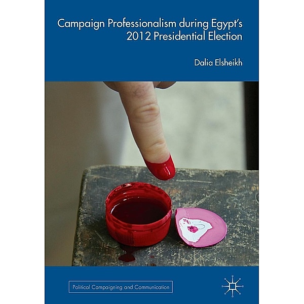 Campaign Professionalism during Egypt's 2012 Presidential Election / Political Campaigning and Communication, Dalia Elsheikh
