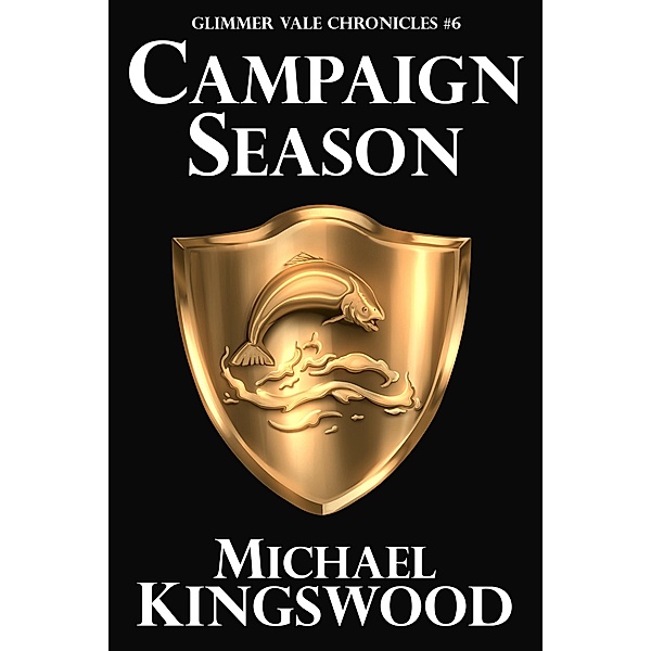 Campaign Season (Glimmer Vale Chronicles, #6) / Glimmer Vale Chronicles, Michael Kingswood
