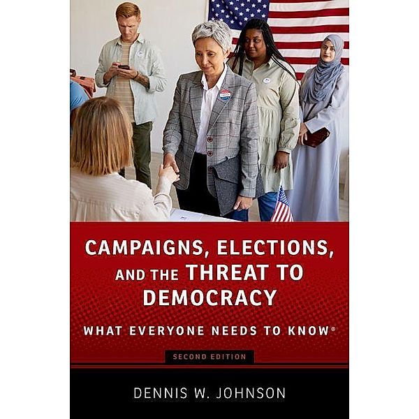 Campaigns, Elections, and the Threat to Democracy, Dennis W. Johnson