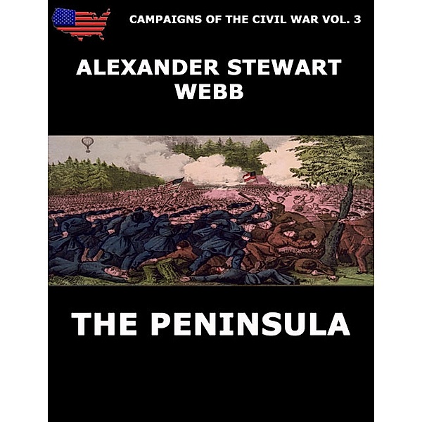 Campaigns Of The Civil War Vol. 3 - The Peninsula, Alexander Stewart Webb