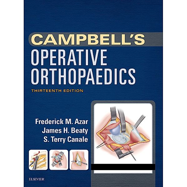 Campbell's Operative Orthopaedics E-Book, Frederick M Azar, S. Terry Canale, James H. Beaty