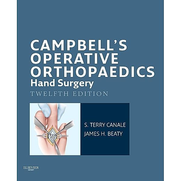 Campbell's Operative Orthopaedics: Hand Surgery E-Book, S. Terry Canale, James H. Beaty